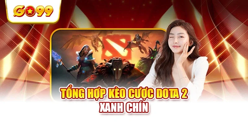 Tổng hợp kèo cược dota 2 xanh chín